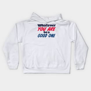 Whatever you are, be a good one Kids Hoodie